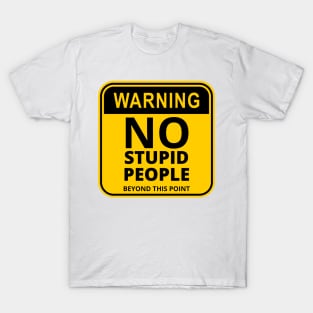 Warning Sign : No stupid people beyond this point T-Shirt